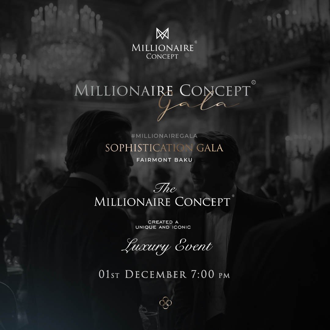 The Next Millionaire Concept Gala is Coming to Baku &mdash; An Evening of Luxury, Elegance, and Prestige Awaits